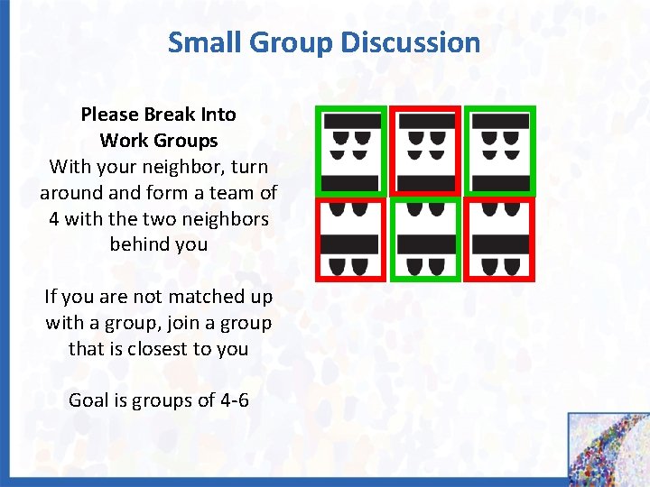Small Group Discussion Please Break Into Work Groups With your neighbor, turn around and