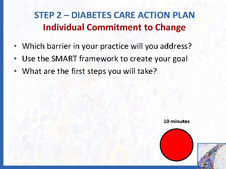 STEP 2 – DIABETES CARE ACTION PLAN Individual Commitment to Change • Which barrier