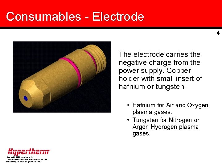 Consumables - Electrode 4 The electrode carries the negative charge from the power supply.