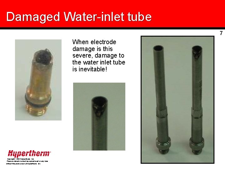 Damaged Water-inlet tube 7 When electrode damage is this severe, damage to the water
