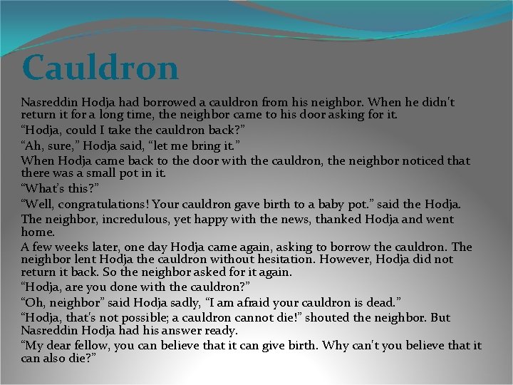 Cauldron Nasreddin Hodja had borrowed a cauldron from his neighbor. When he didn't return Cauldron Nasreddin Hodja had borrowed a cauldron from his neighbor. When he didn't return