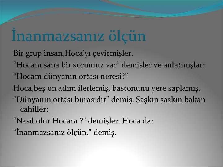 İnanmazsanız ölçün Bir grup insan, Hoca'yı çevirmişler. “Hocam sana bir sorumuz var” demişler ve İnanmazsanız ölçün Bir grup insan, Hoca'yı çevirmişler. “Hocam sana bir sorumuz var” demişler ve