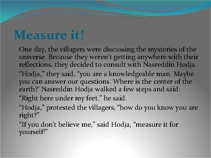 Measure it! One day, the villagers were discussing the mysteries of the universe. Because Measure it! One day, the villagers were discussing the mysteries of the universe. Because