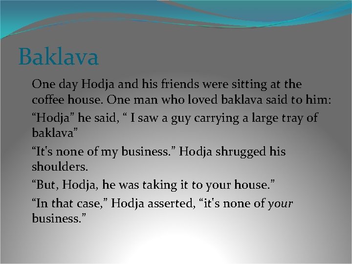 Baklava One day Hodja and his friends were sitting at the coffee house. One Baklava One day Hodja and his friends were sitting at the coffee house. One
