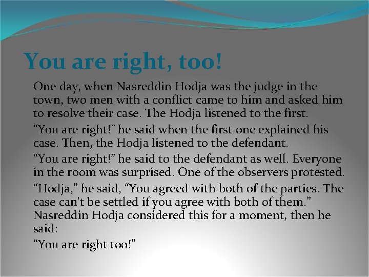 You are right, too! One day, when Nasreddin Hodja was the judge in the You are right, too! One day, when Nasreddin Hodja was the judge in the