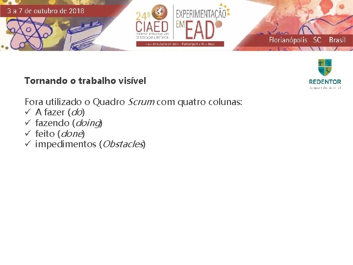 Tornando o trabalho visível Fora utilizado o Quadro Scrum com quatro colunas: ü A