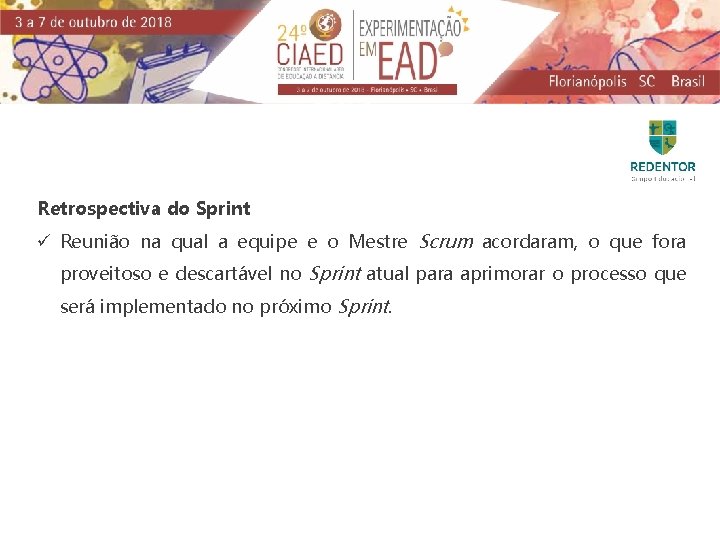 Retrospectiva do Sprint ü Reunião na qual a equipe e o Mestre Scrum acordaram,