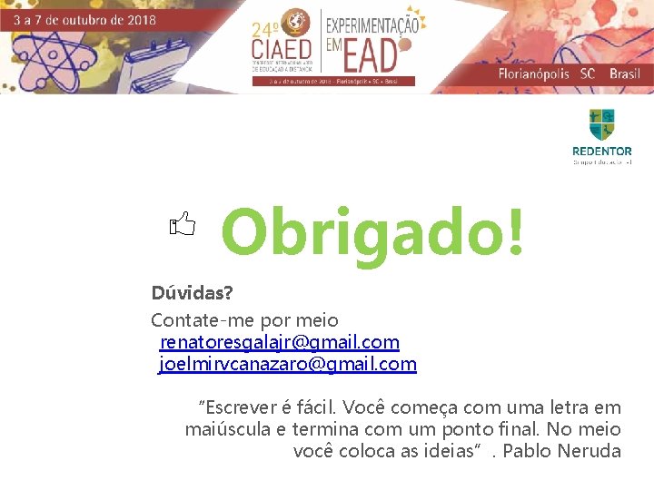 Obrigado! Dúvidas? Contate-me por meio renatoresgalajr@gmail. com joelmirvcanazaro@gmail. com “Escrever é fácil. Você começa