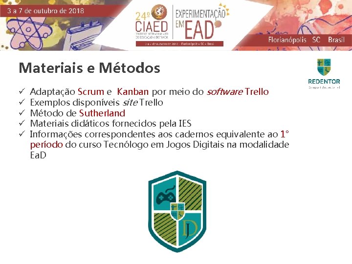 Materiais e Métodos ü ü ü Adaptação Scrum e Kanban por meio do software