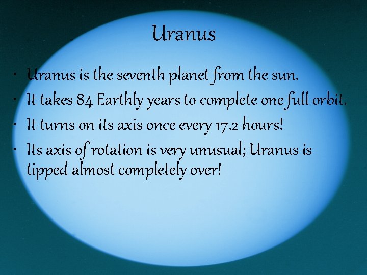 Uranus • • Uranus is the seventh planet from the sun. It takes 84 Uranus • • Uranus is the seventh planet from the sun. It takes 84