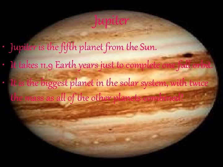 Jupiter • Jupiter is the fifth planet from the Sun. • It takes 11. Jupiter • Jupiter is the fifth planet from the Sun. • It takes 11.