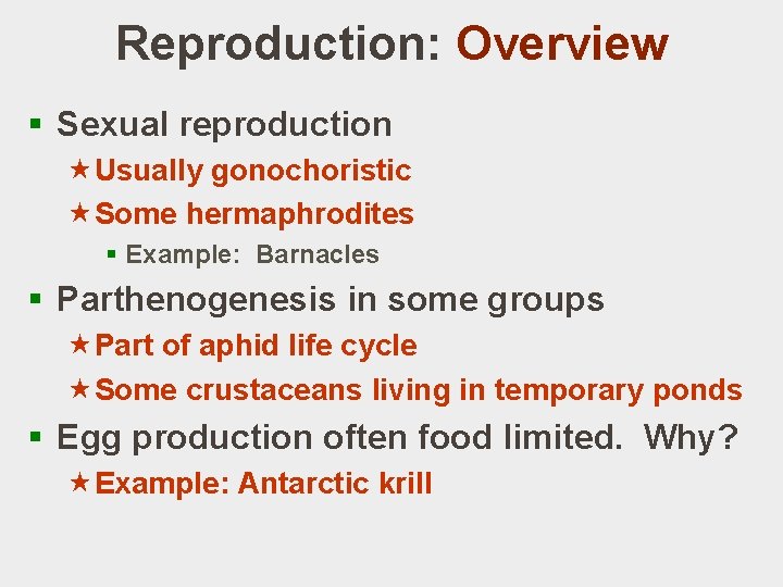 Reproduction: Overview § Sexual reproduction «Usually gonochoristic «Some hermaphrodites § Example: Barnacles § Parthenogenesis