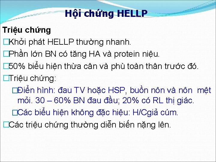 Hội chứng HELLP Triệu chứng �Khởi phát HELLP thường nhanh. �Phần lớn BN có