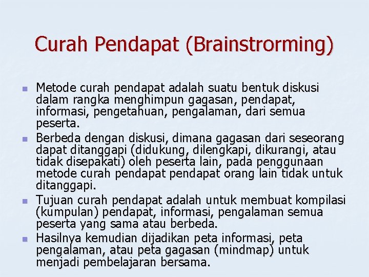 Curah Pendapat (Brainstrorming) n n Metode curah pendapat adalah suatu bentuk diskusi dalam rangka