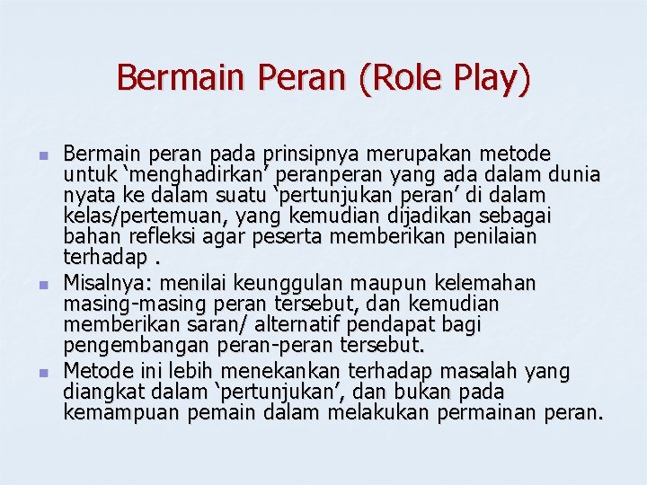 Bermain Peran (Role Play) n n n Bermain peran pada prinsipnya merupakan metode untuk