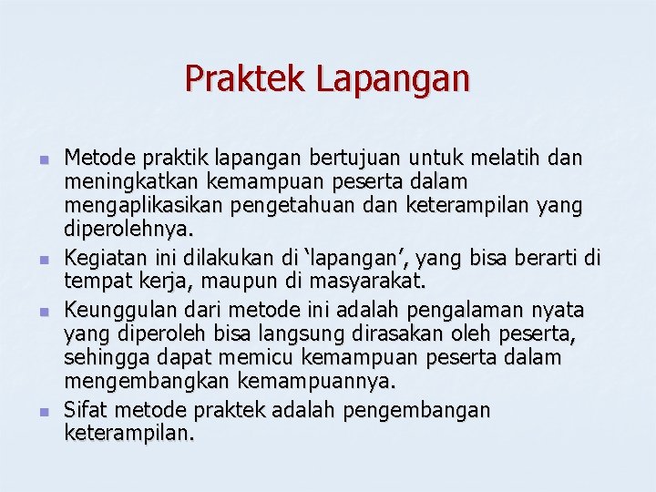 Praktek Lapangan n n Metode praktik lapangan bertujuan untuk melatih dan meningkatkan kemampuan peserta