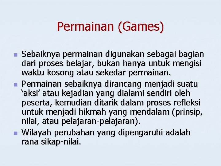 Permainan (Games) n n n Sebaiknya permainan digunakan sebagai bagian dari proses belajar, bukan