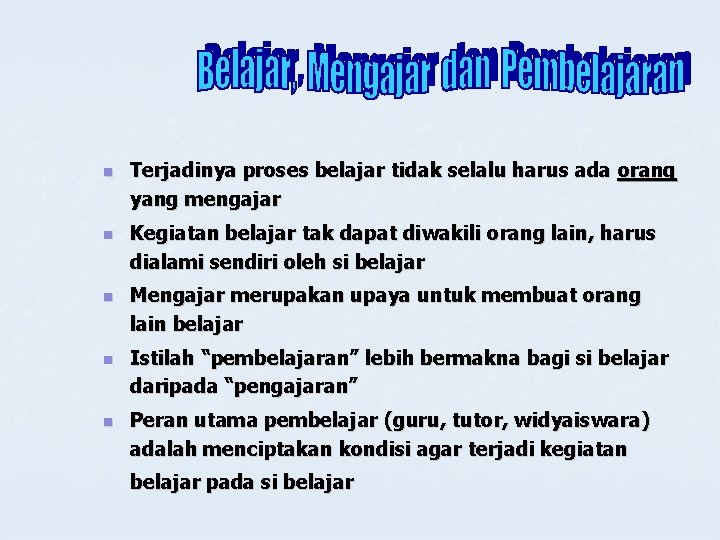 n n n Terjadinya proses belajar tidak selalu harus ada orang yang mengajar Kegiatan