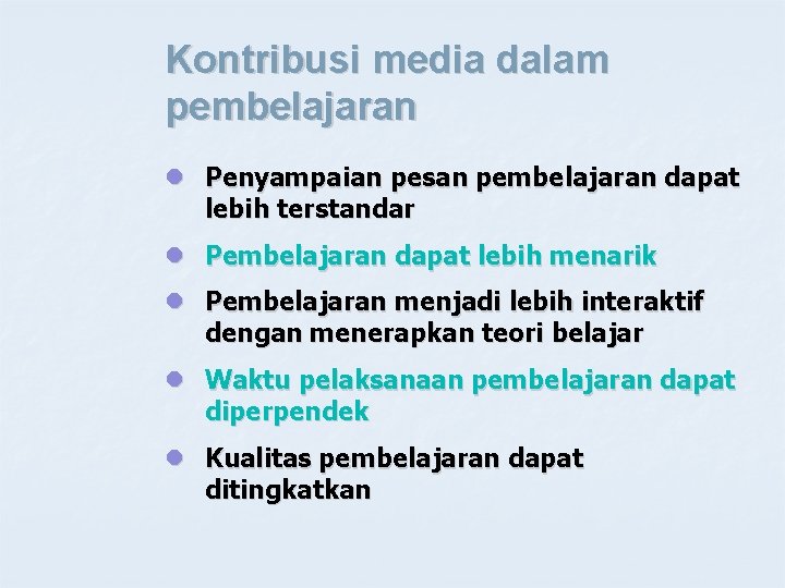 Kontribusi media dalam pembelajaran l Penyampaian pesan pembelajaran dapat lebih terstandar l Pembelajaran dapat