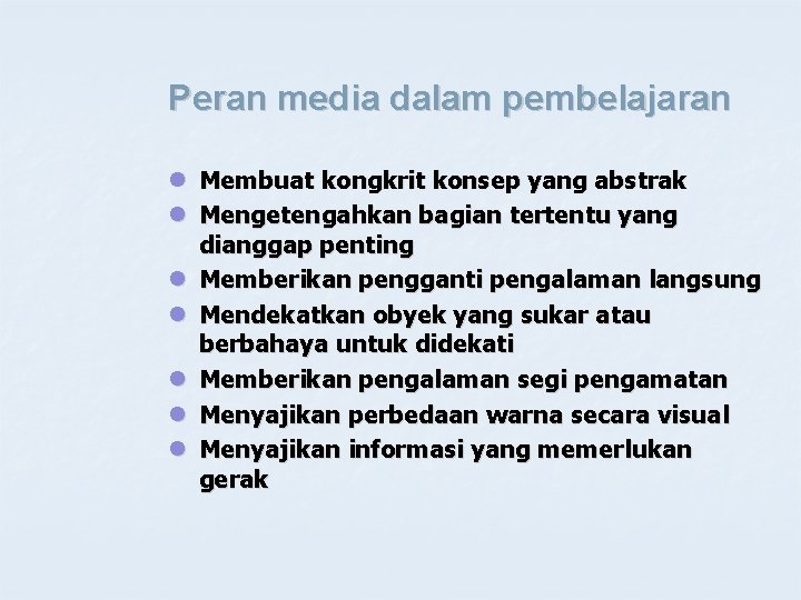 Peran media dalam pembelajaran l Membuat kongkrit konsep yang abstrak l Mengetengahkan bagian tertentu