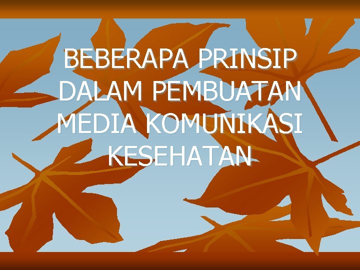 BEBERAPA PRINSIP DALAM PEMBUATAN MEDIA KOMUNIKASI KESEHATAN 