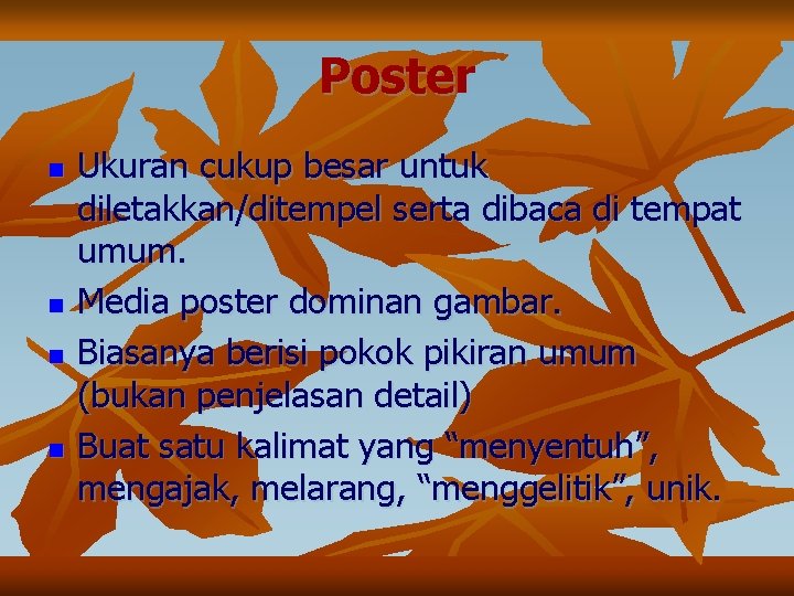 Poster n n Ukuran cukup besar untuk diletakkan/ditempel serta dibaca di tempat umum. Media