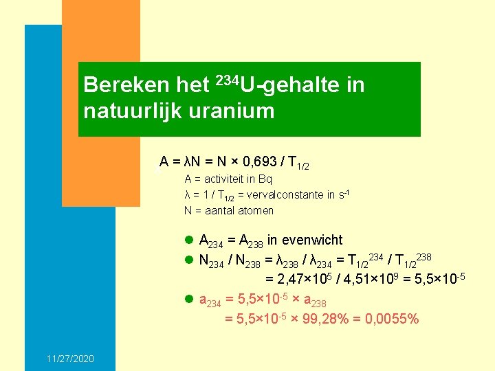 Bereken het 234 U-gehalte in natuurlijk uranium x. A = λN = N ×