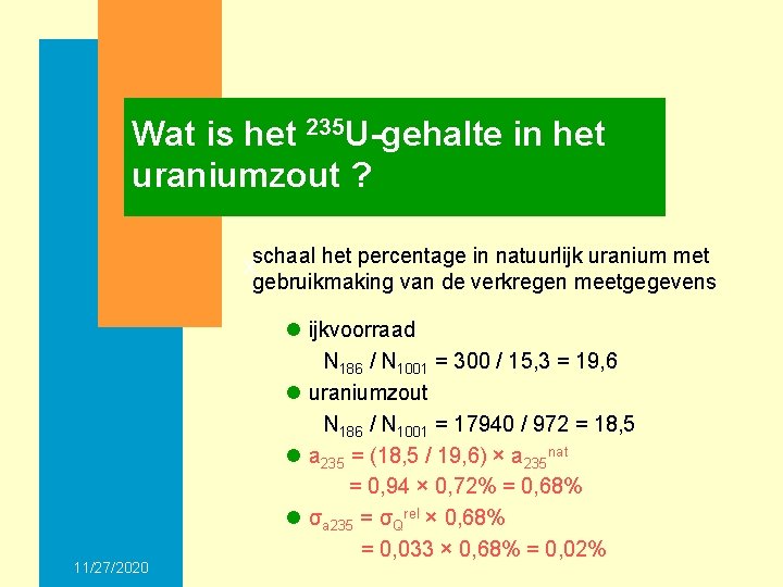 Wat is het 235 U-gehalte in het uraniumzout ? xschaal het percentage in natuurlijk
