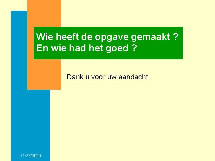 Wie heeft de opgave gemaakt ? En wie had het goed ? Dank u