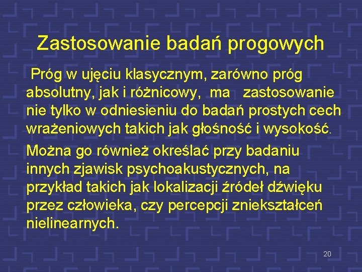 Zastosowanie badań progowych Próg w ujęciu klasycznym, zarówno próg absolutny, jak i różnicowy, ma