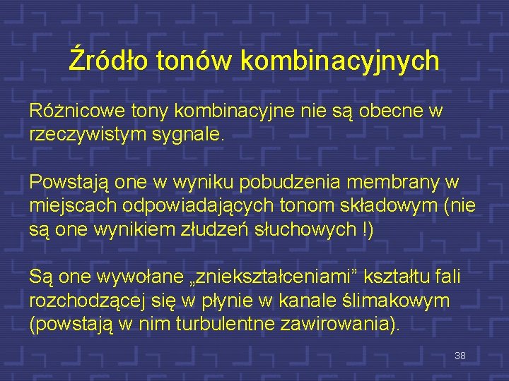 Źródło tonów kombinacyjnych Różnicowe tony kombinacyjne nie są obecne w rzeczywistym sygnale. Powstają one