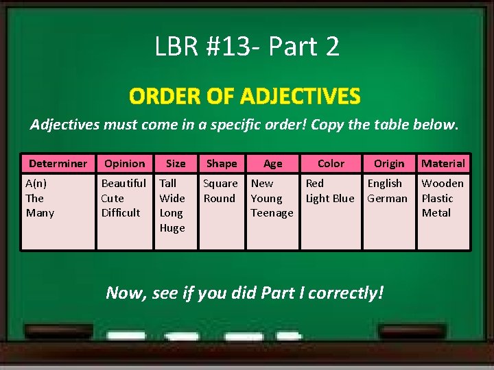 LBR #13 - Part 2 ORDER OF ADJECTIVES Adjectives must come in a specific
