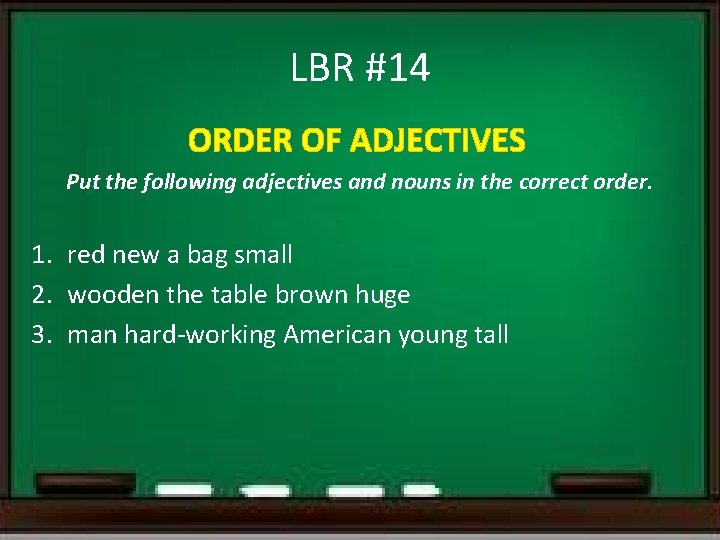 LBR #14 ORDER OF ADJECTIVES Put the following adjectives and nouns in the correct