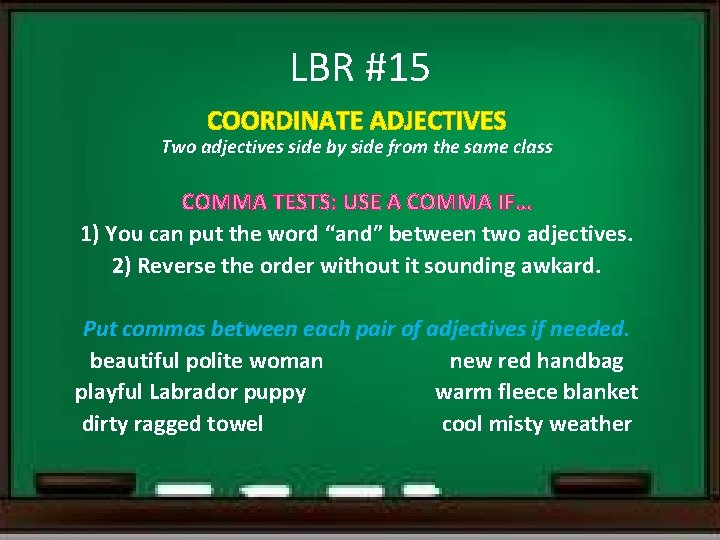 LBR #15 COORDINATE ADJECTIVES Two adjectives side by side from the same class COMMA