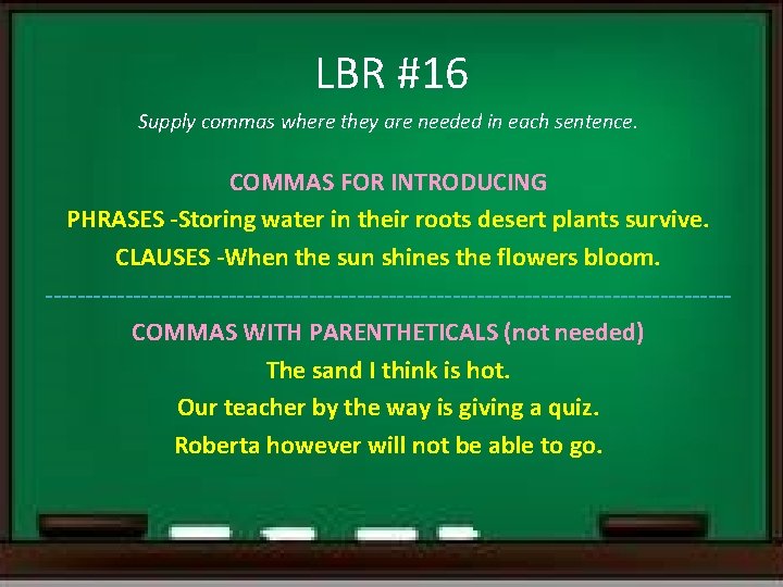 LBR #16 Supply commas where they are needed in each sentence. COMMAS FOR INTRODUCING