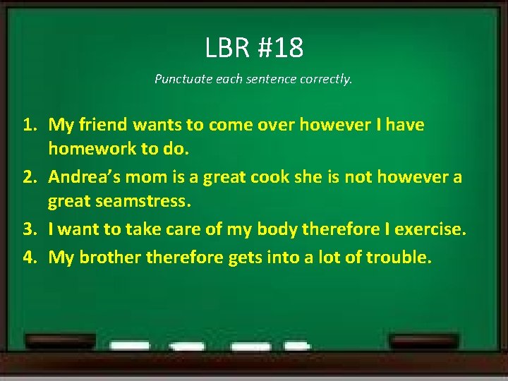 LBR #18 Punctuate each sentence correctly. 1. My friend wants to come over however