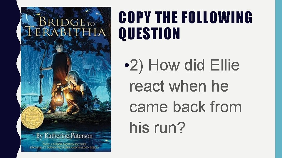 COPY THE FOLLOWING QUESTION • 2) How did Ellie react when he came back