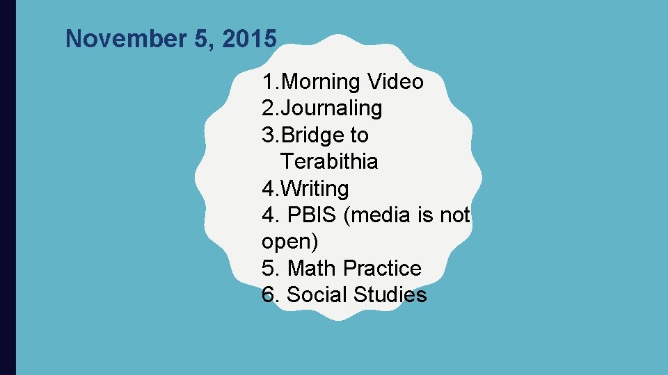 November 5, 2015 1. Morning Video 2. Journaling 3. Bridge to Terabithia 4. Writing