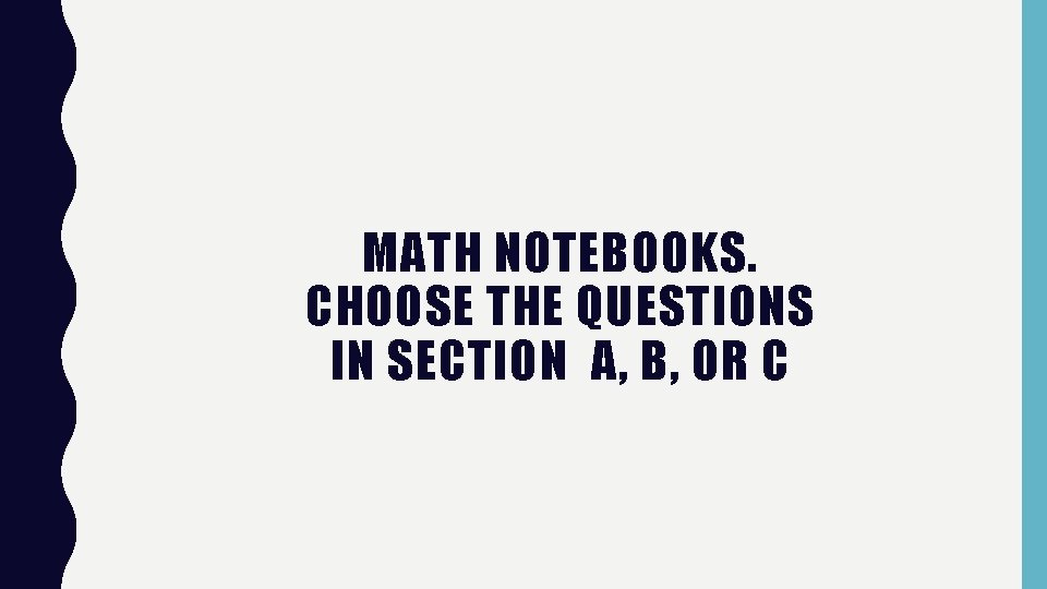 MATH NOTEBOOKS. CHOOSE THE QUESTIONS IN SECTION A, B, OR C MATH NOTEBOOKS. CHOOSE THE QUESTIONS IN SECTION A, B, OR C