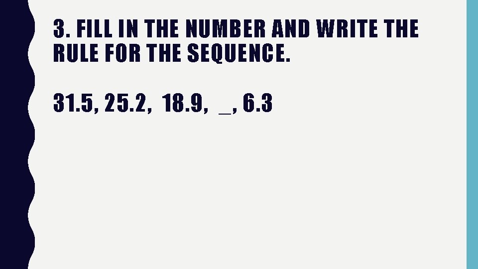 3. FILL IN THE NUMBER AND WRITE THE RULE FOR THE SEQUENCE. 31. 5, 3. FILL IN THE NUMBER AND WRITE THE RULE FOR THE SEQUENCE. 31. 5,