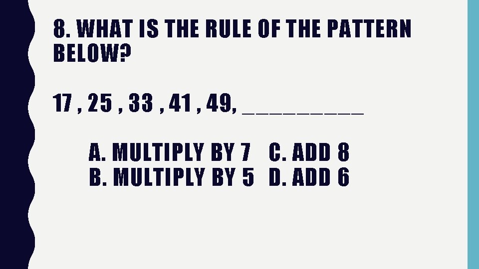 8. WHAT IS THE RULE OF THE PATTERN BELOW? 17 , 25 , 33 8. WHAT IS THE RULE OF THE PATTERN BELOW? 17 , 25 , 33