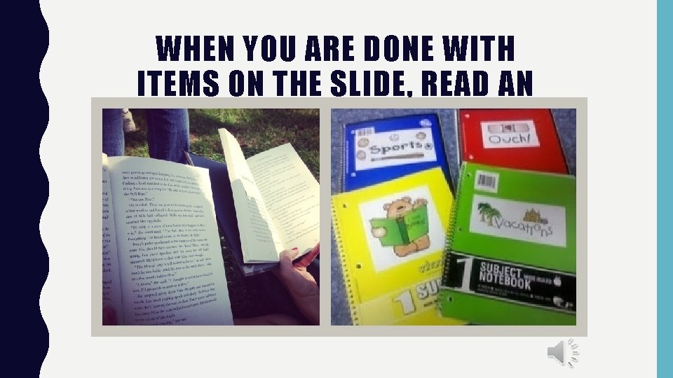 WHEN YOU ARE DONE WITH ITEMS ON THE SLIDE, READ AN AR BOOK OR WHEN YOU ARE DONE WITH ITEMS ON THE SLIDE, READ AN AR BOOK OR