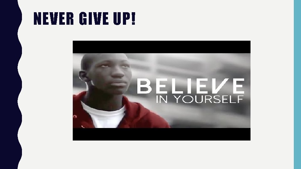 NEVER GIVE UP! NEVER GIVE UP!