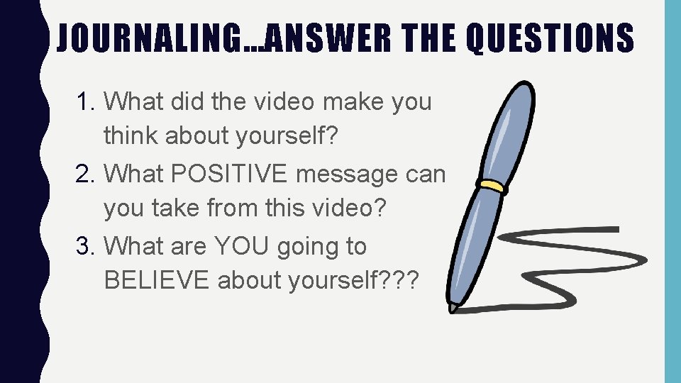 JOURNALING…ANSWER THE QUESTIONS 1. What did the video make you think about yourself? 2. JOURNALING…ANSWER THE QUESTIONS 1. What did the video make you think about yourself? 2.