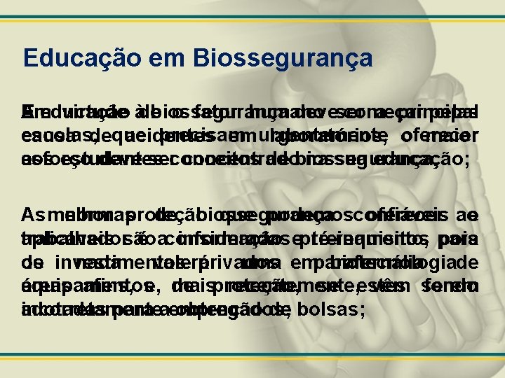 Educação em Biossegurança A educação biossegurança deveser começar pelas Em virtude àde o fator