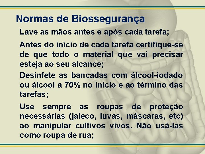 Normas de Biossegurança Lave as mãos antes e após cada tarefa; Antes do início