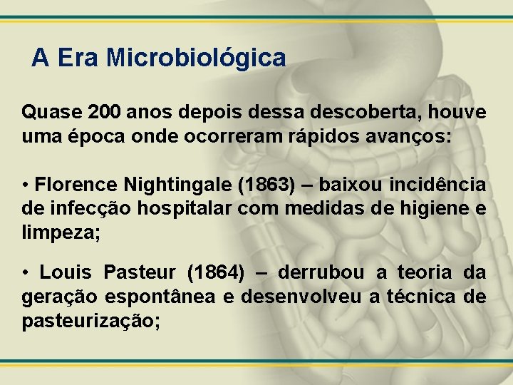 A Era Microbiológica Quase 200 anos depois dessa descoberta, houve uma época onde ocorreram