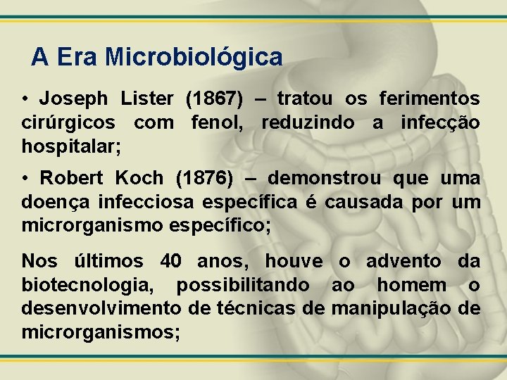 A Era Microbiológica • Joseph Lister (1867) – tratou os ferimentos cirúrgicos com fenol,