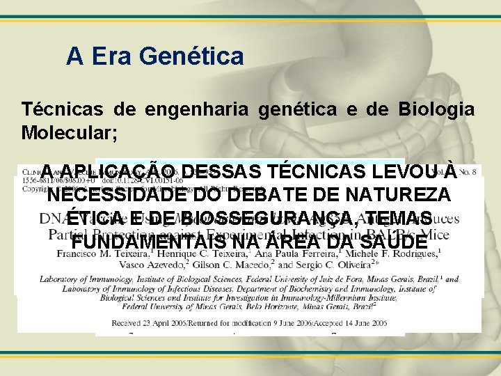 A Era Genética Técnicas de engenharia genética e de Biologia Molecular; A APLICAÇÃO DESSAS