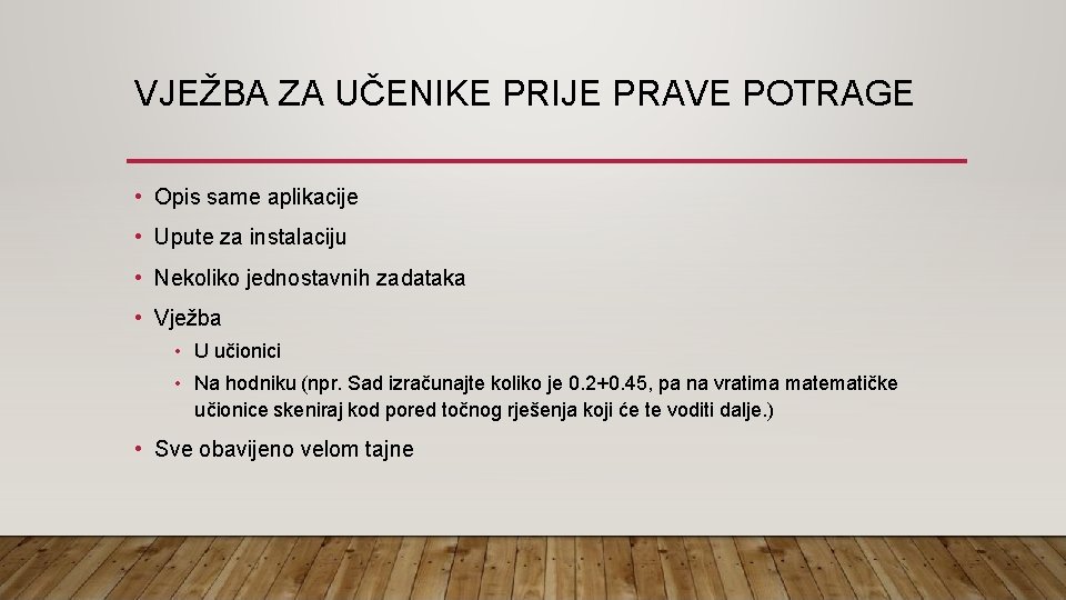 VJEŽBA ZA UČENIKE PRIJE PRAVE POTRAGE • Opis same aplikacije • Upute za instalaciju